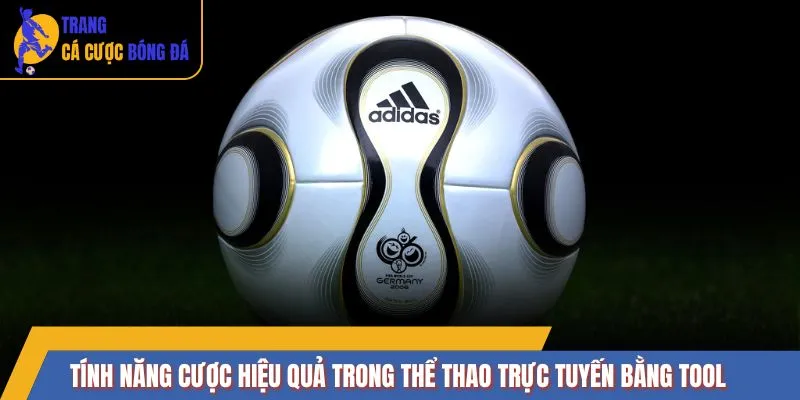 Tính năng cược hiệu quả trong thể thao trực tuyến bằng tool